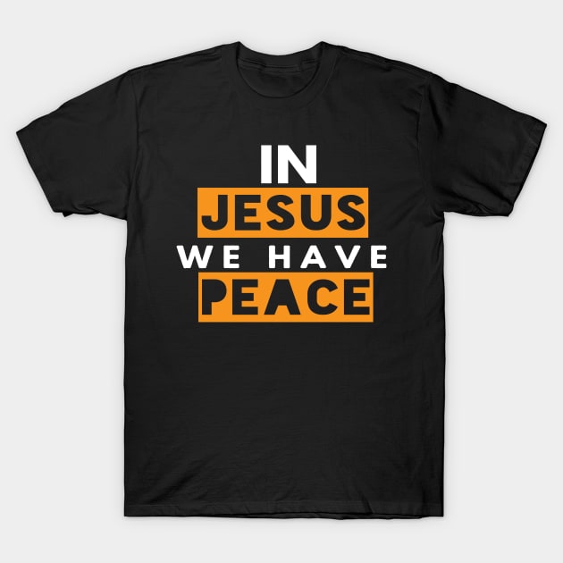 In Jesus We Have Peace Funny Christian Gift T-Shirt by Happy - Design